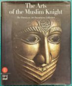 MOHAMED, BASHIR: THE ARTS OF THE MUSLIM KNIGHT: THE FURUSIYYA ART FOUNDATION COLLECTION