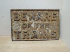 Cast Railway Sign, Beware Of The Trains, size 30.5cm x 46.5cm