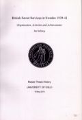 British Secret Services in Sweedon 1939-41 by Jan Solberg, Master Thesis History, 2019.