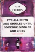 § James McQueen (British, b.1977) It's All Shits and Giggles Until Someone Giggles and Shits