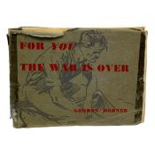 HORNER, GORDON - 1948 FOR YOU THE WAR IS OVER SIGNED FIRST EDITION