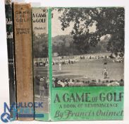 3x hardcover Books by Francis Ouimet to include: A Game of Golf A Book of Reminiscence 1963, A