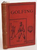 Golfing A Handbook to the Royal and Ancient Game with List of Clubs, Rules, etc, also Golfing