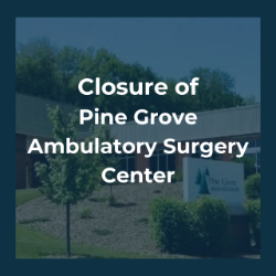 Closure of Pine Grove Ambulatory Surgery Center
