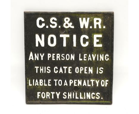 A cast-iron railway sign, marked 'C.S &amp; W.R. Notice any person leaving this gate open is liable to a penalty of forty shi