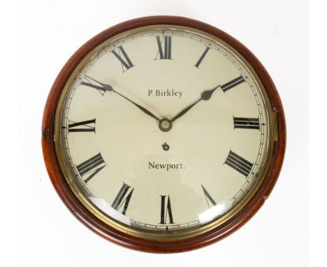 A 19TH CENTURY MAHOGANY DIAL CLOCK with cast bezel, the roman dial signed 'P Birkley, Newport' and with a shouldered fusee mo