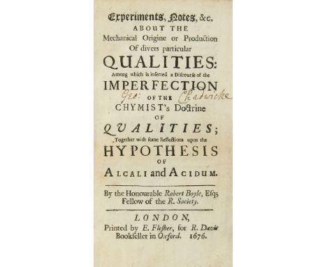   Physik - - Robert Boyle. Experiments, Notes, &amp;c about the Mechanical Origine or Production of divers particular Qualiti