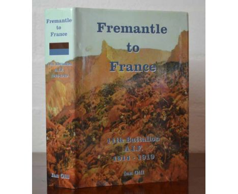 Book: Fremantle To France, 11th Battalion A.I.F. 1914 – 1919, by Ian Gill 2003 Rare limited edition print unit history and si