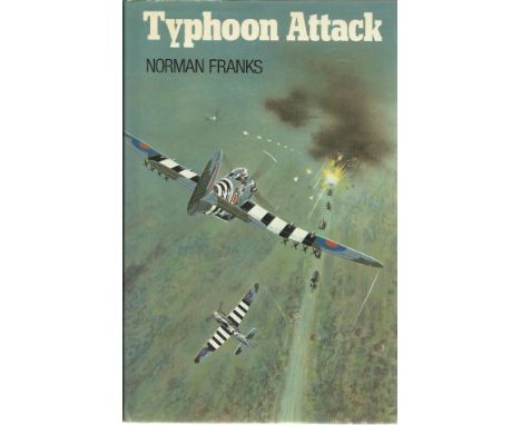 Typhoon Attack by Norman Franks hardback book.  2 special edition bookplates attached to inside front cover one signed by Air