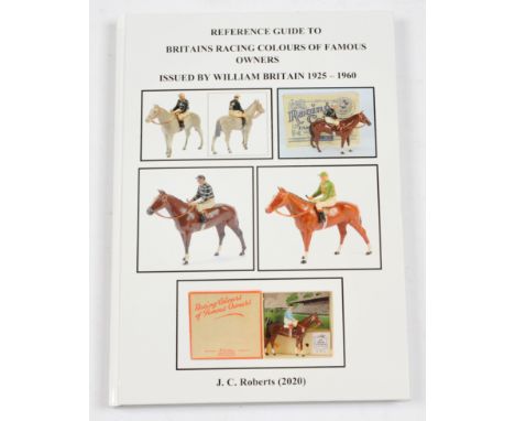 Reference Guide to Britains Racing Colours of Famous Owners - Issued by William Britain, 1925 - 1960. Book by: J.C. Roberts, 