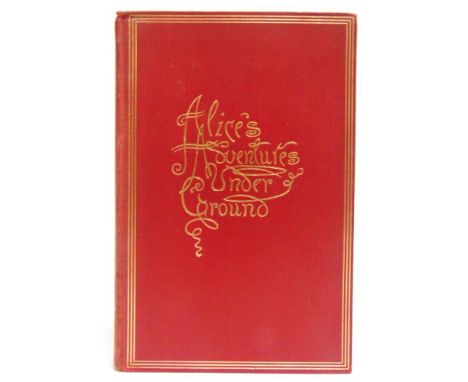 [CLASSIC LITERATURE]  Carroll, Lewis [Dodgson, Charles Lutwidge]. Alice's Adventures Under Ground, being a facsimile of the o