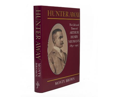 MONTY BROWN 'HUNTER AWAY', 'The Life and Times of Author Henry Neumann 150-1907', limited first edition No. 758 of 1000, sign