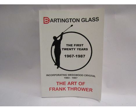 Dartington Glass - "The First 20 Years 1967 - 1987", paperback guide to the Art of Frank Thrower, 2007 first edition now out 