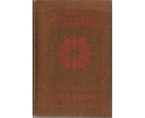 1931 First Edition of Lord Rosebery, hard-back book by The Marquess of Crewe, K. G. Published in 1931. Lord Crewe wrote this 