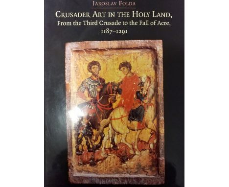 Folda (Jaroslav). Crusader Art in the Holy Land, from the Third Crusade to the Fall of Acre 1197-1291, 1st edition, Cambridge