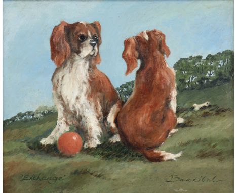 ENGLISH SCHOOL (20th century) Two King Charles spaniels with a ball &amp; a bone, titled “Exchange” &amp; signed “Barribal”, 