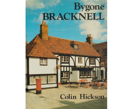 Bygone Bracknell by Colin Hickson signed by author, First Edition hardback book. Good Condition. All autographs come with a C