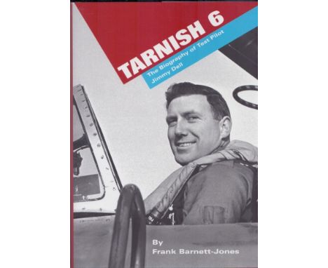 Tarnish 6 - The Biography of Test Pilot Jimmy Dell by Frank Barnett-Jones 2008 Hardback Book First Edition with 263 pages pub
