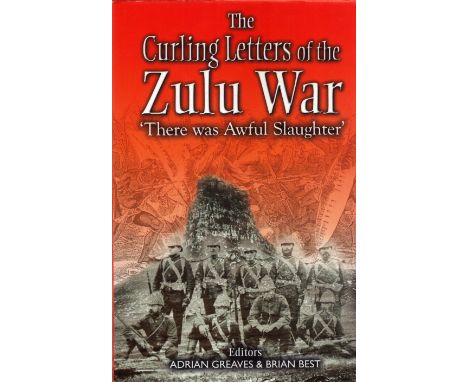 The Curling Letters of the Zulu War 'There was Awful Slaughter' Signed by Adrian Greaves Hardback book Dust Jacket. Editors A