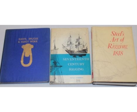 Spencer (CL) Knots, Splices and Fancy Work, 1 vol 1943; Seventeenth Century Rigging and Steel's Art of Rigging 1818 (3) 
