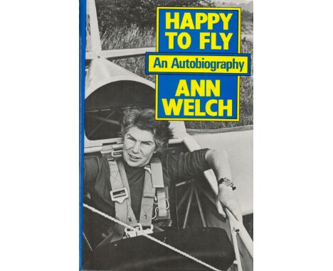 Signed Book Ann Welch Happy To Fly An Autobiography Hardback Book 1983 First Edition Signed by Ann Welch on the Title page pu