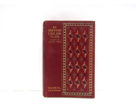 Major R.L. Kennion: 'By Mountain, Lake and Plain Being Sketches of Sport in Eastern Persia', William Blackwood, 1911, first e
