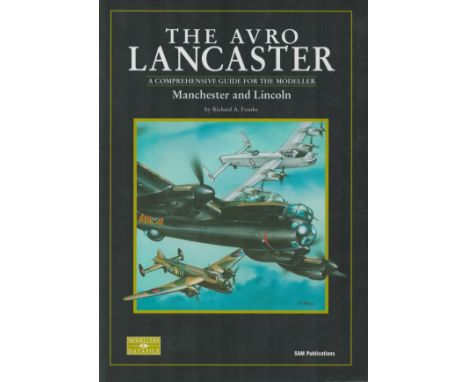 WW2 Book Titled The Avro Lancaster- A Comprehensive Guide for the Modeller, Manchester and Lincoln by Richard A Franks. 1st E