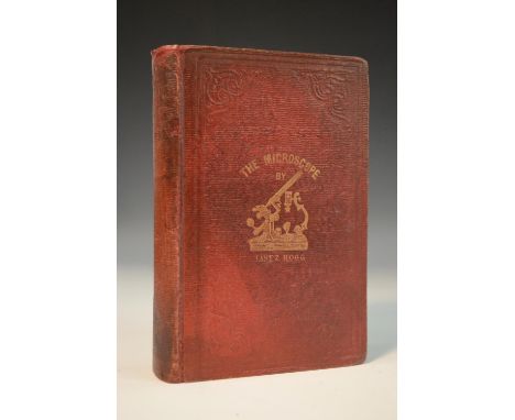 Science -  Hogg (Jabez), The Microscope [...], Illustrated with upwards of Five Hundred Engravings, third edition, London: Ge