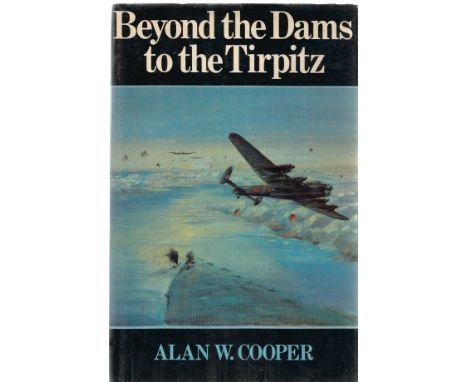 Alan W Cooper. Beyond the Dams to the Tirpitz. A WW2 First Edition hardback. Spine and dustjacket in average condition, early