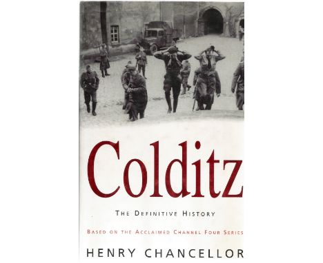 Henry Chancellor. Colditz. The definitive history, based on the acclaimed channel four series. A WW2 First Edition hardback b