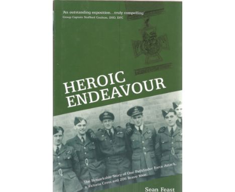 Sean Feast. Heroic Endeavour. The remarkable story of one pathfinder force attack, a Victoria cross and 206 brave men. A WW2 