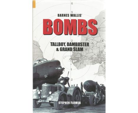 Stephen Flower. Barnes Wallis' Bombs. Tallboy, Dambuster and Grand Slam. A WW2 Second Edition Hardback book. Spine and dust-j