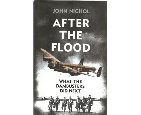 John Nicol. After the Flood. What The Dambusters Did Next. A WW2 First Edition hardback book. Printed by Clays LTD of St Ives