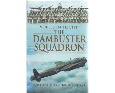 Colin Higgs and Bruce Vigar. Voices in Flight: The Dambuster Squadron. A WW2 First Edition hardback book. Dustjacket and spin