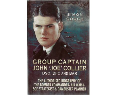 Simon Gooch. Group Captain John 'Joe' Collier DSO, DFC and BAR. The Authorised Biography of the Bomber Commander, Air War and