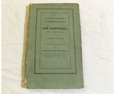A H VERSTER VAN WULVERHORST: GESCHIEDKUNDIGE AANTELLKENINGEN OVER HET JAGTWZEN ..., Amsterdam, L Van Der Vinne 1840, Dutch La