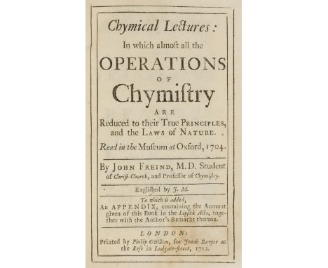 Freind (John) Chymical Lectures: in which almost all the Operations of Chymistry are reduced to their True Principles, and th