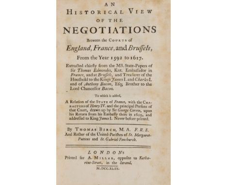 NO RESERVE Birch (Thomas) An Historical View of the Negotiations between the Courts of England, France, and Brussels, from th