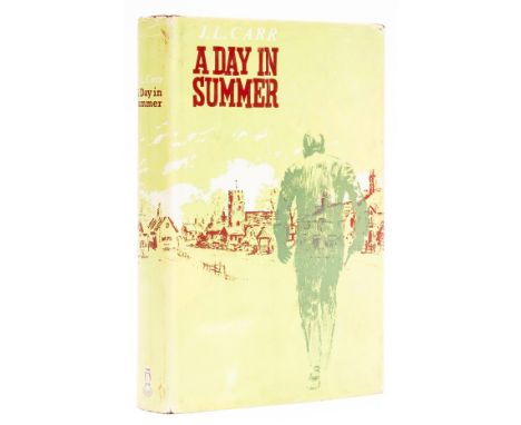 Carr (J. L.) A Day in Summer, first edition, light foxing to endpapers, original boards, dust-jacket, price-clipped, light fo