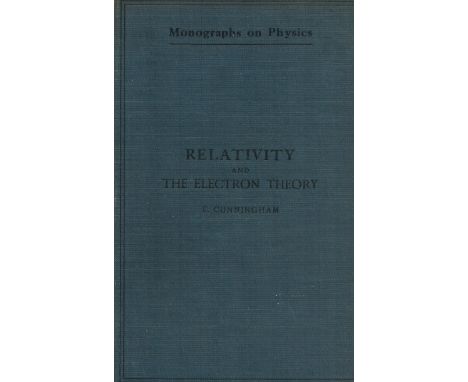 Relativity and the Electron Theory. By E. Cunningham M. A. Fellow and Lecturer of St. John's College, Cambridge. With diagram