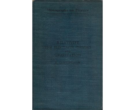 Relativity, the Electron Theory and Gravitation. By E. Cunningham, M. A. with diagrams. 2nd edition 1921. Published by Longma