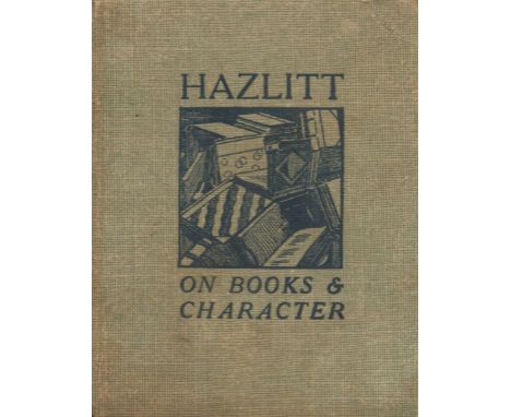 Hazlitt on Books and Character. Published by T. N. Foulis, London, Edinburgh. New edition 1924. Printed at The University Pre