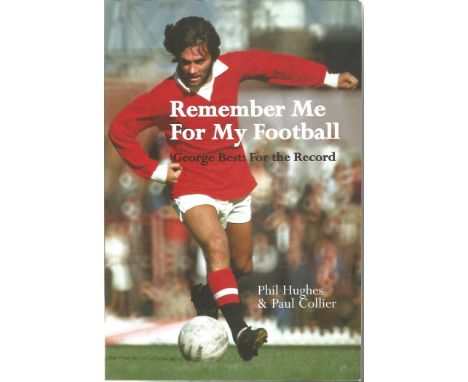 Man Utd legends multisigned book Remember Me for My Football, George Best. Signed on inside page by 11 including John Aston, 