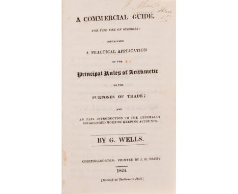 Provincially printed book-keeping for children.- Wells (G.) A Commercial Guide, for the Use of Schools: Containing a Practica