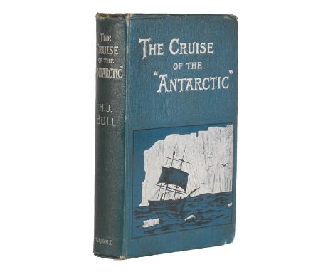 Bull (H[enrik] J[ohan]) The Cruise of the 'Antarctic' to the South Polar Regions, Edward Arnold, 1896, first edition, present