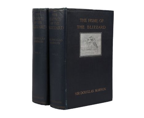 Mawson (Douglas) The Home of the Blizzard, Being the Story of the Australasian Antarctic Expedition, 1911-1914, Heinemann, 19