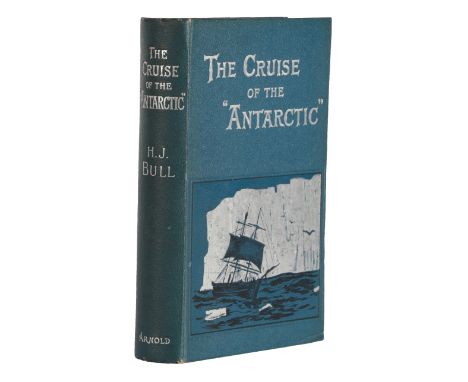 Bull (H[enrik] J[ohan]) The Cruise of the 'Antarctic' to the South Polar Regions, Edward Arnold, 1896, first edition, twelve 