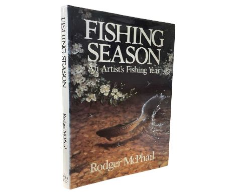 RODGER MCPHAIL: FISHING SEASON - AN ARTIST'S FISHING YEAR, London, Swan Hill Press, 1990. First edition in original dustjacke