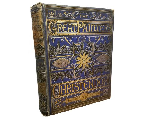 JOHN FORBES-ROBERTSON: THE GREAT PAINTERS OF CHRISTENDOM FROM CIMABUE TO WILKIE, London, Cassell Petter and Galpin, ND. Bound