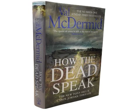 VAL McDERMID: HOW THE DEAD SPEAK, London, Little Brown, 2019. First edition, inscribed and located by author to title page [H